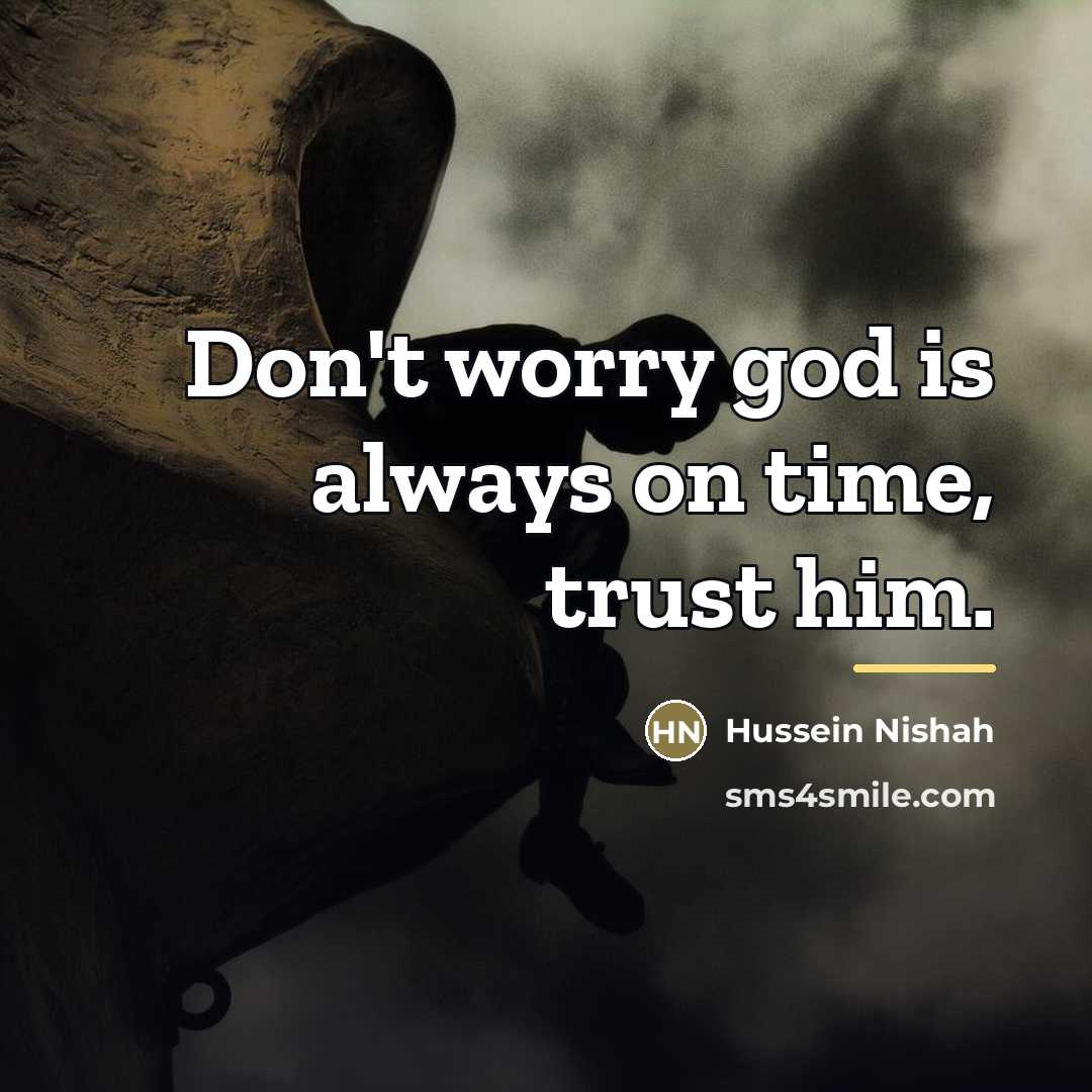 “Don't worry god is always on time, trust him.…” quote by Hussein Nishah