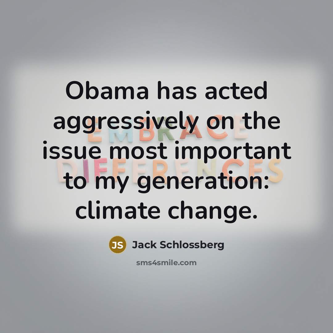 “Obama has acted aggressively on the issue most important to…” quote by Jack Schlossberg