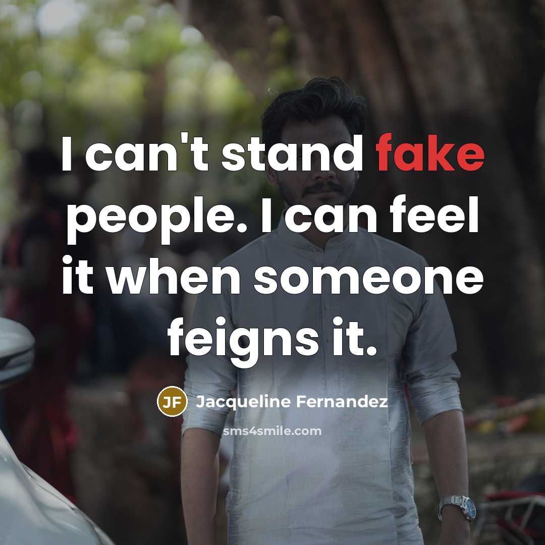“I can't stand fake people. I can feel it when…” quote by Jacqueline Fernandez
