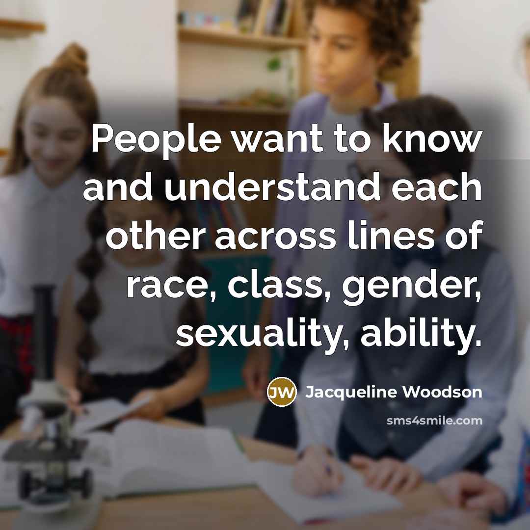 “People want to know and understand each other across lines…” quote by Jacqueline Woodson