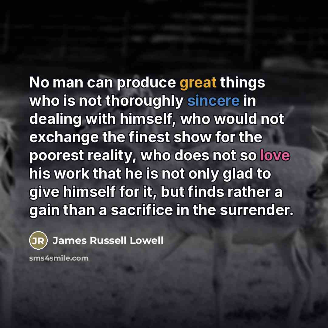 “No man can produce great things who is not thoroughly…” quote by James Russell Lowell