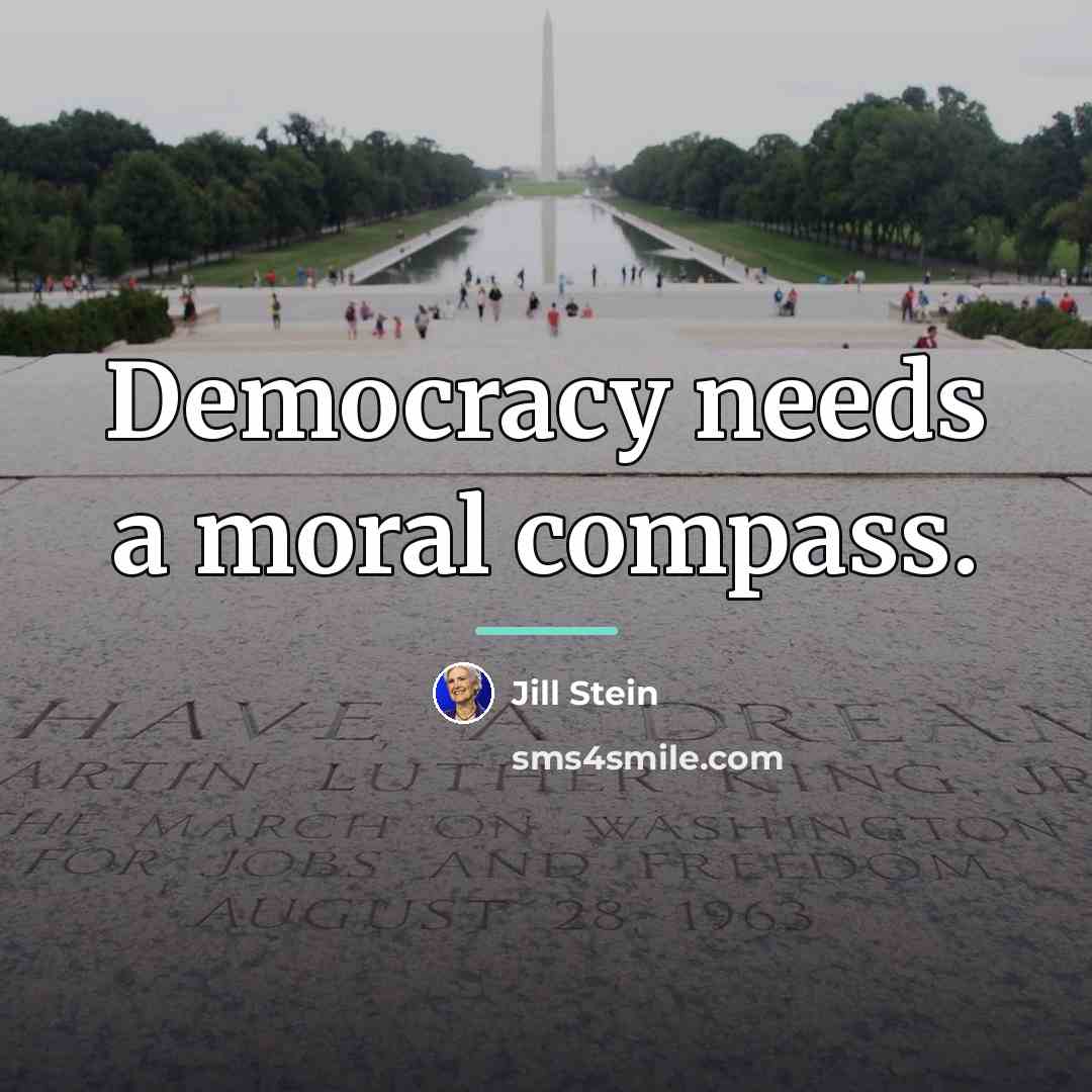 “Democracy needs a moral compass.…” quote by Jill Stein