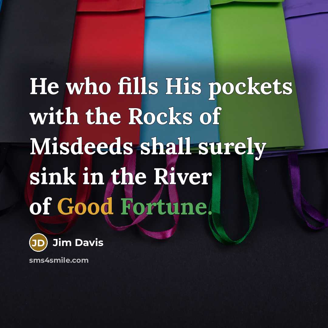 “He who fills His pockets with the Rocks of Misdeeds…” quote by Jim Davis