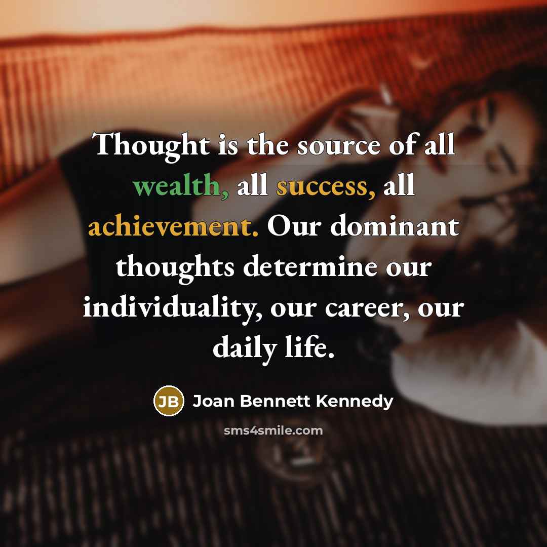 “Thought is the source of all wealth, all success, all…” quote by Joan Bennett Kennedy