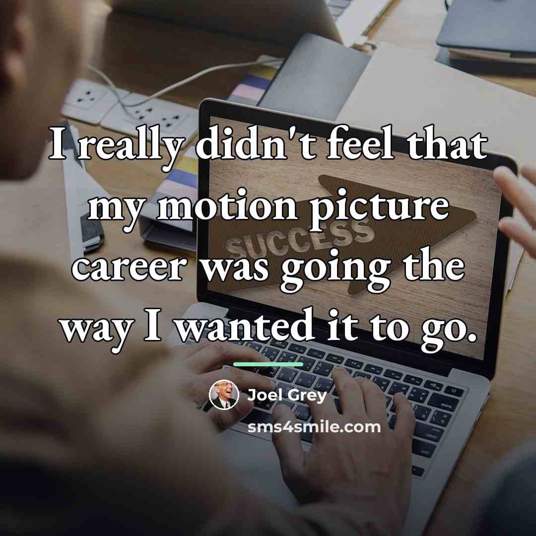 “I really didn't feel that my motion picture career was…” quote by Joel Grey