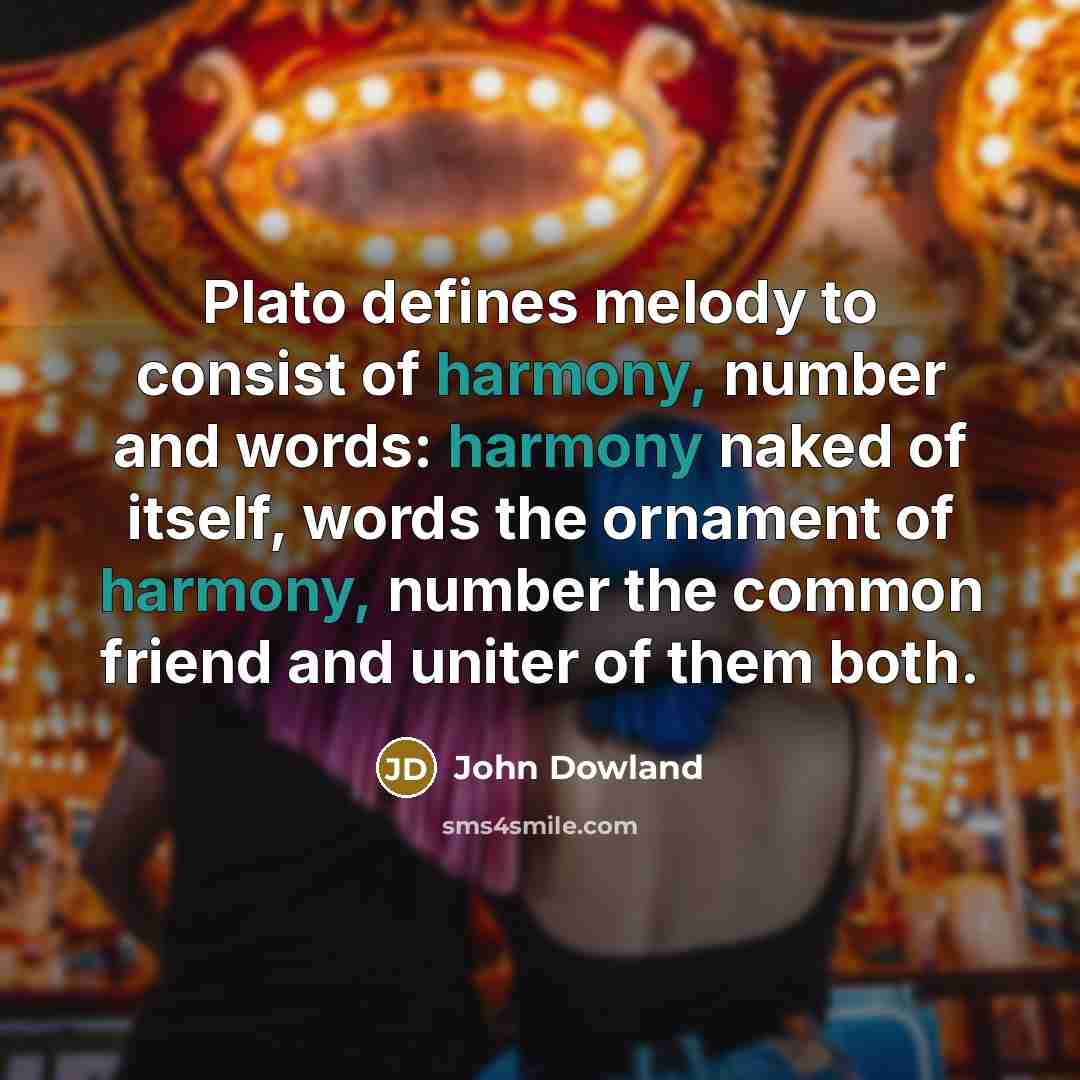 “Plato defines melody to consist of harmony, number and words:…” quote by John Dowland
