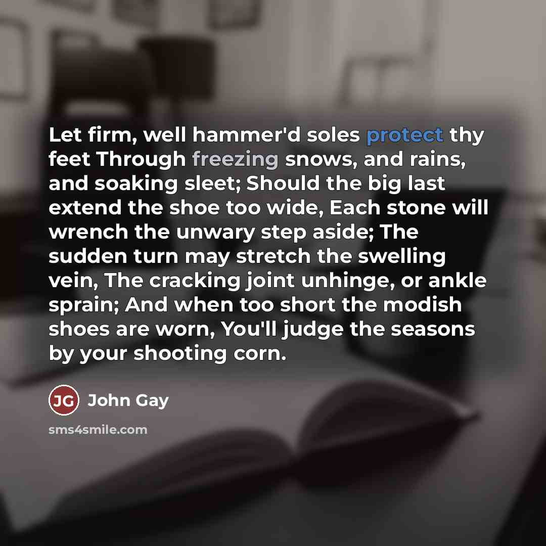 “Let firm, well hammer'd soles protect thy feet Through freezing…” quote by John Gay