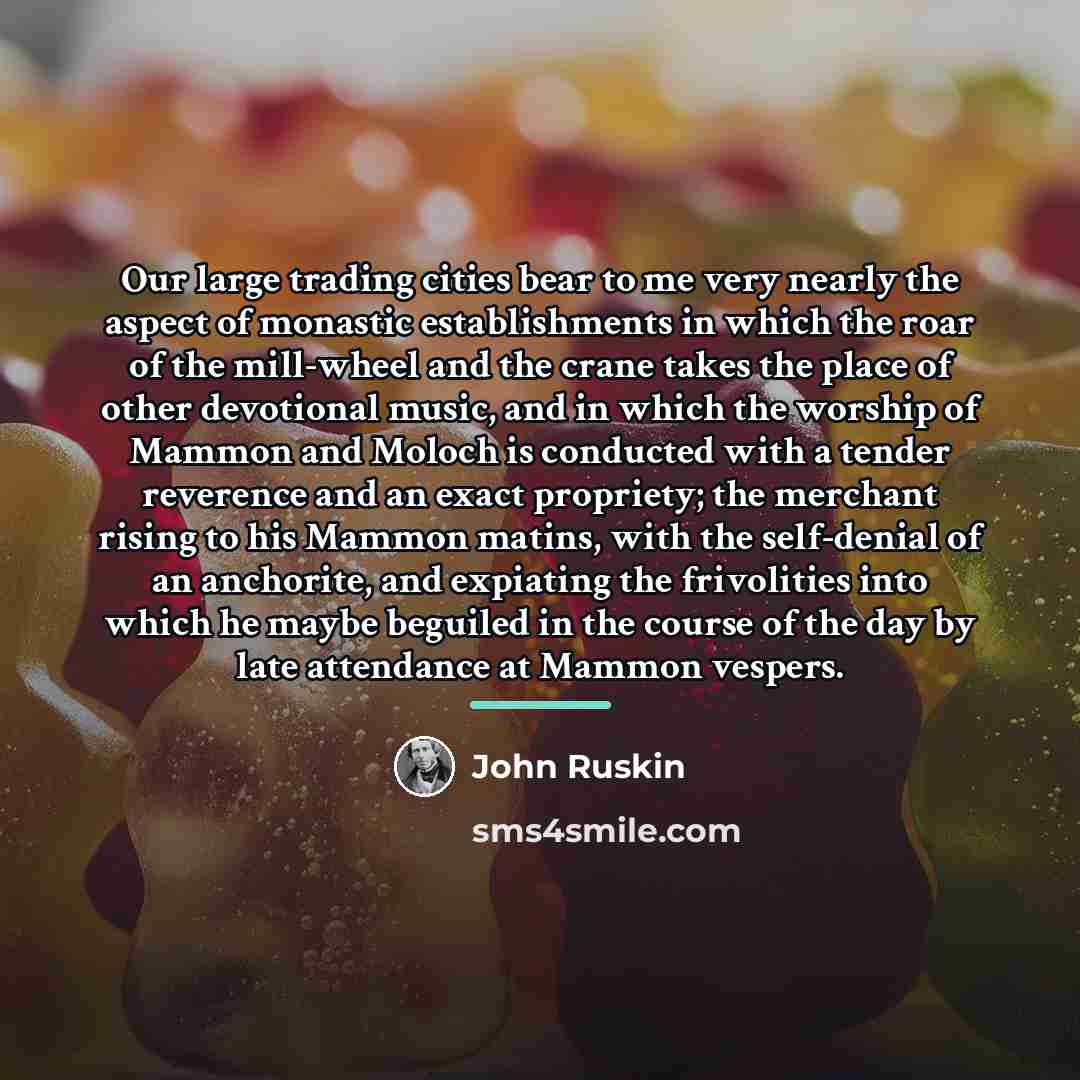 “Our large trading cities bear to me very nearly the…” quote by John Ruskin