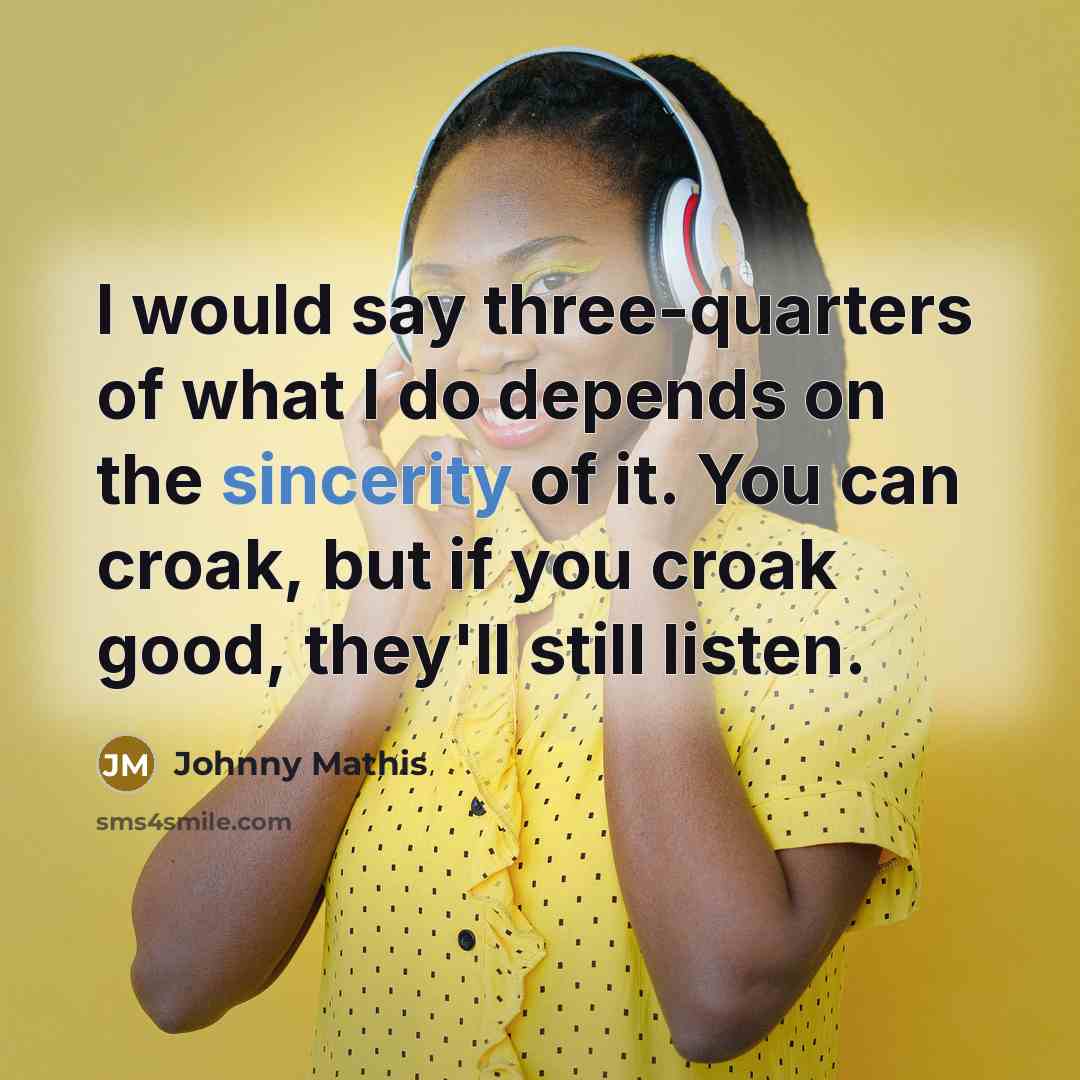 “I would say three-quarters of what I do depends on…” quote by Johnny Mathis