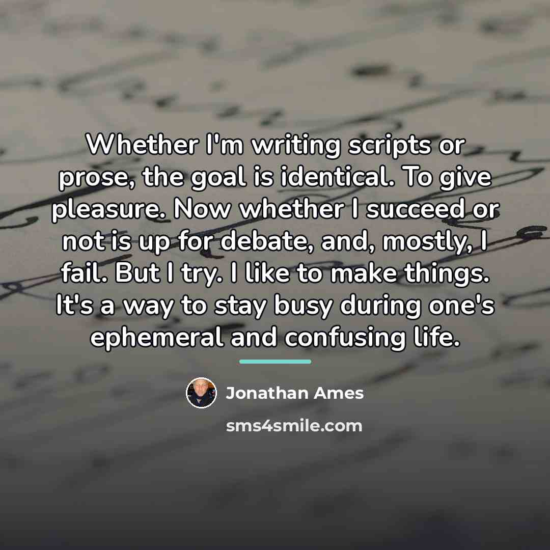 “Whether I'm writing scripts or prose, the goal is identical.…” quote by Jonathan Ames