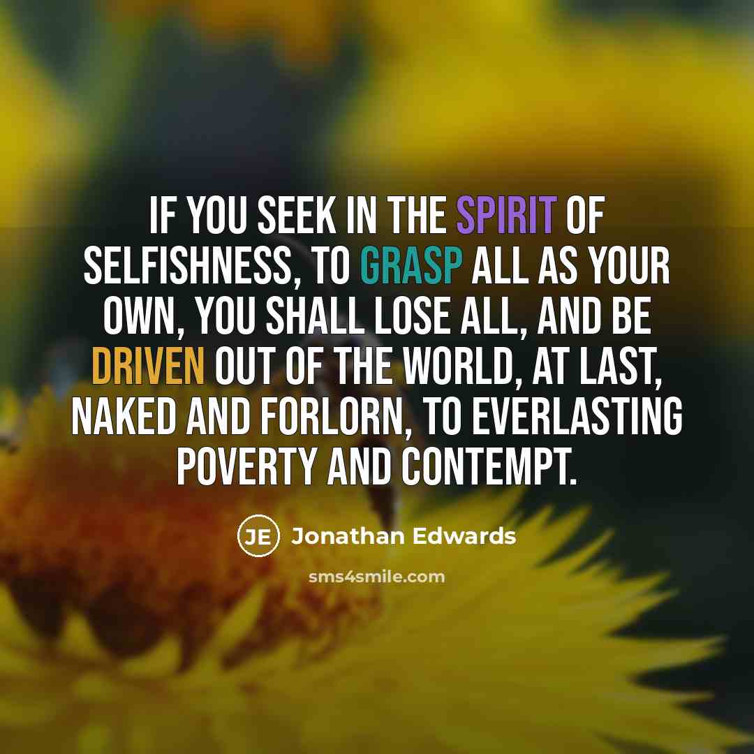 “If you seek in the spirit of selfishness, to grasp…” quote by Jonathan Edwards