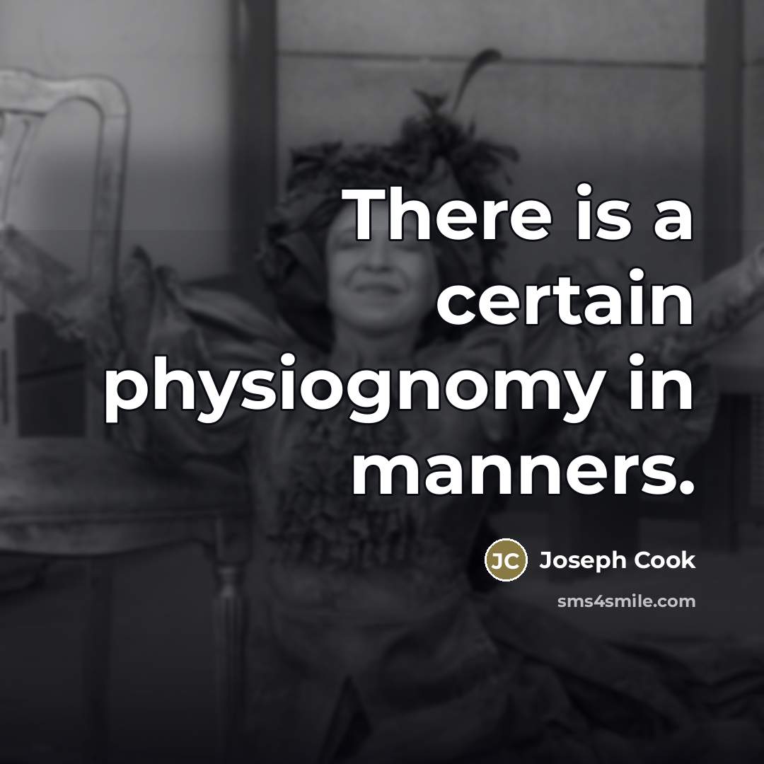 “There is a certain physiognomy in manners.…” quote by Joseph Cook