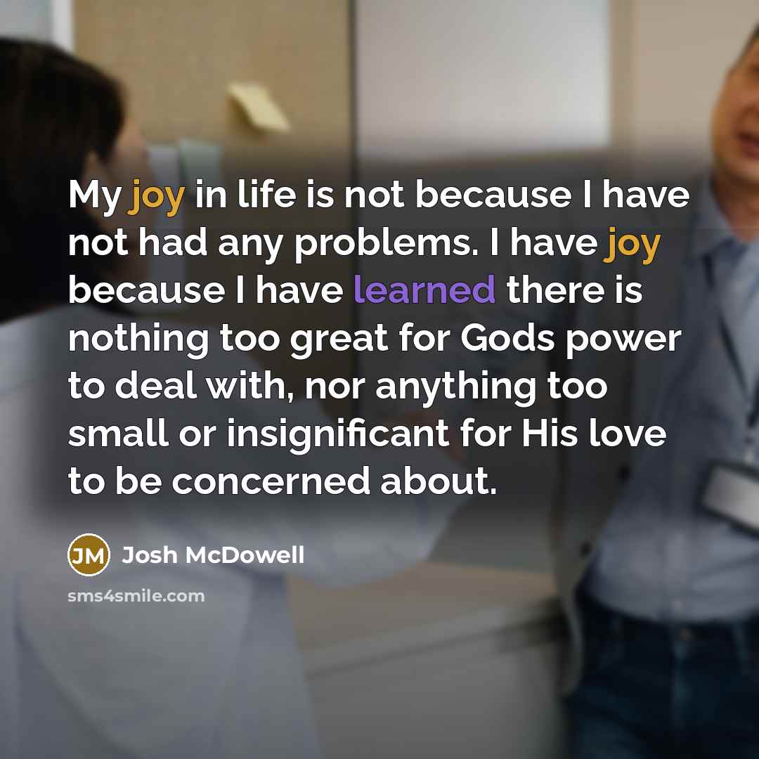 “My joy in life is not because I have not…” quote by Josh McDowell