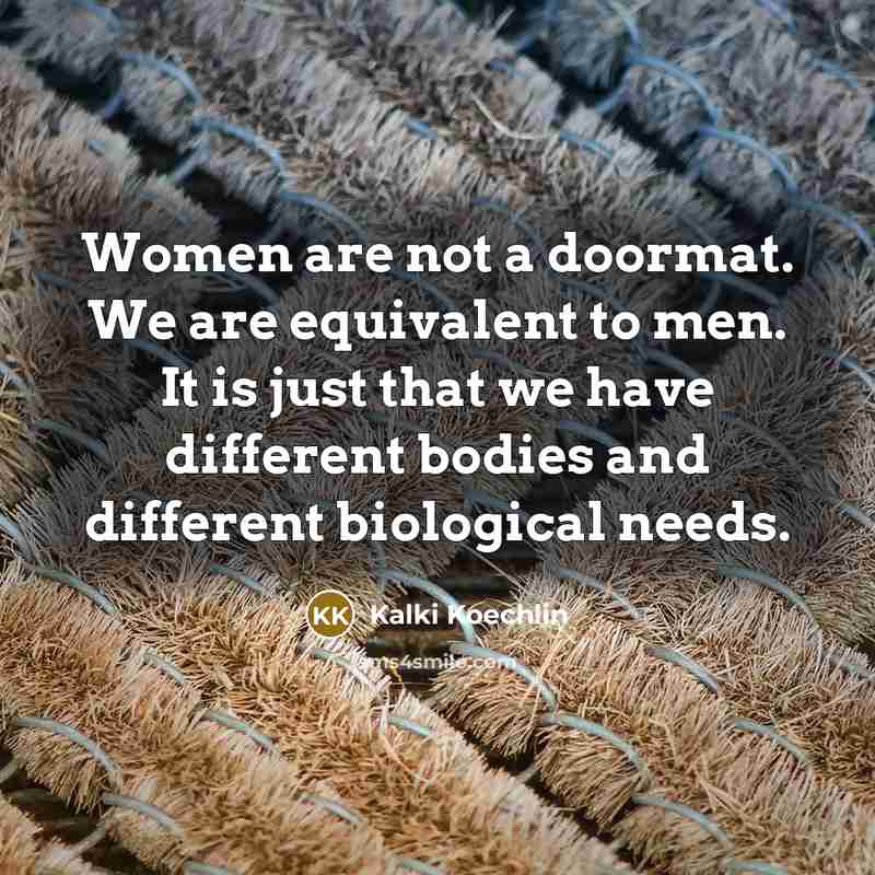 “Women are not a doormat. We are equivalent to men.…” quote by Kalki Koechlin