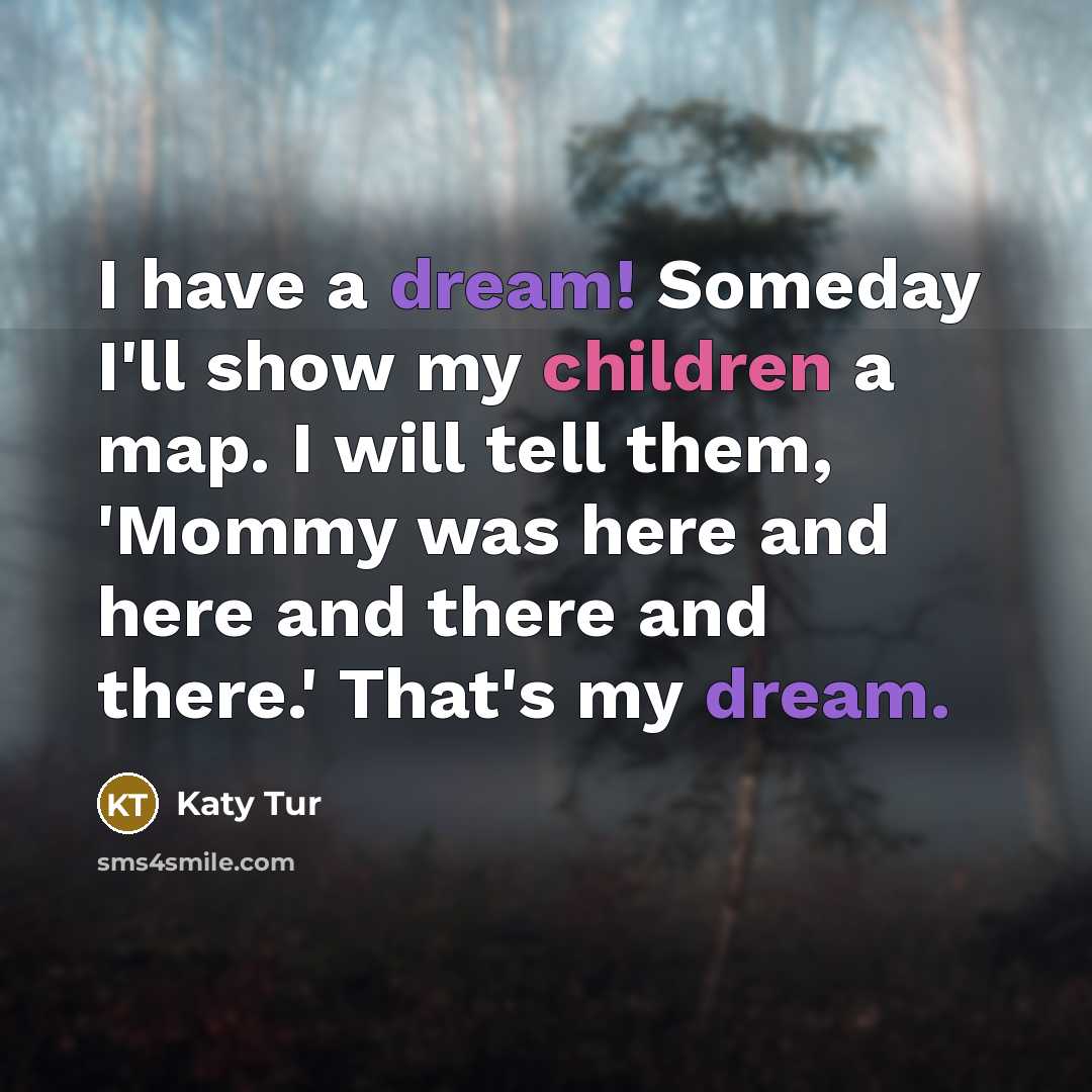 “I have a dream! Someday I'll show my children a…” quote by Katy Tur