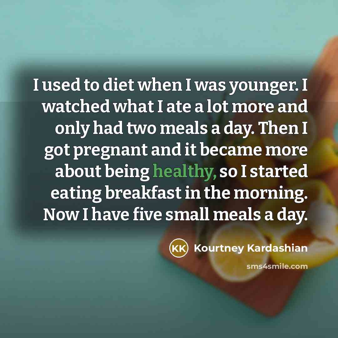 “I used to diet when I was younger. I watched…” quote by Kourtney Kardashian