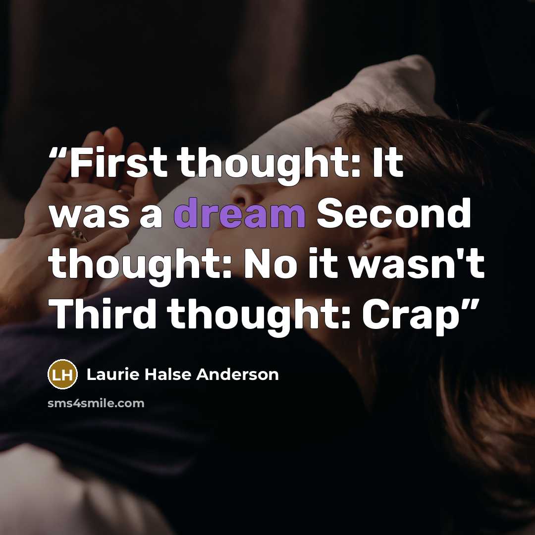“First thought: It was a dream Second thought: No it wasn't Third thought: Crap” quote by Laurie Halse Anderson