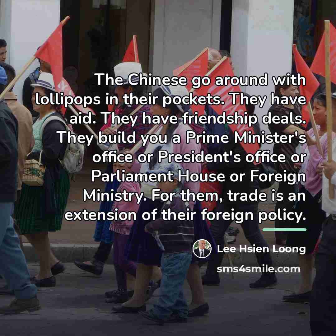 “The Chinese go around with lollipops in their pockets. They…” quote by Lee Hsien Loong