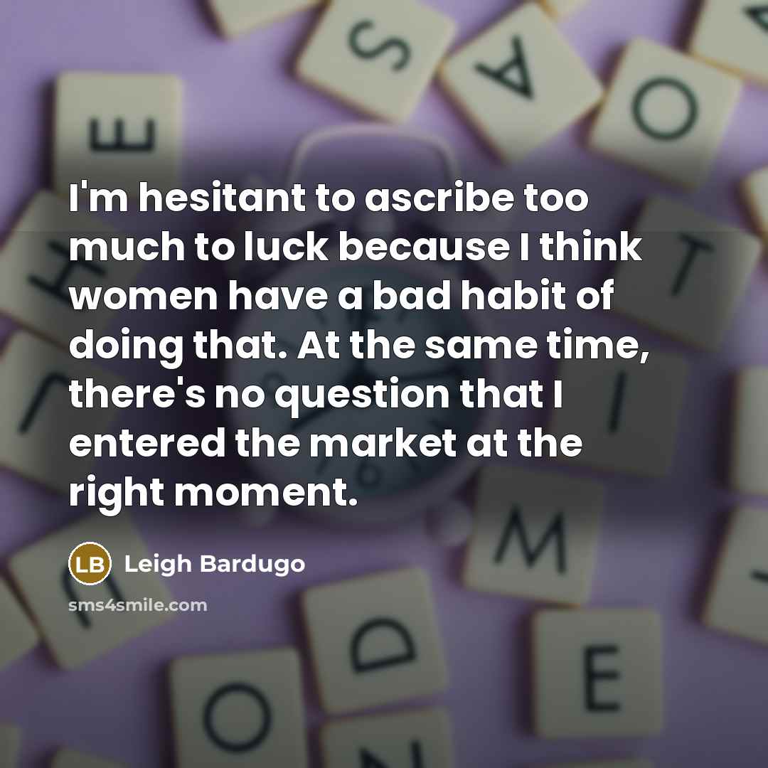“I'm hesitant to ascribe too much to luck because I…” quote by Leigh Bardugo