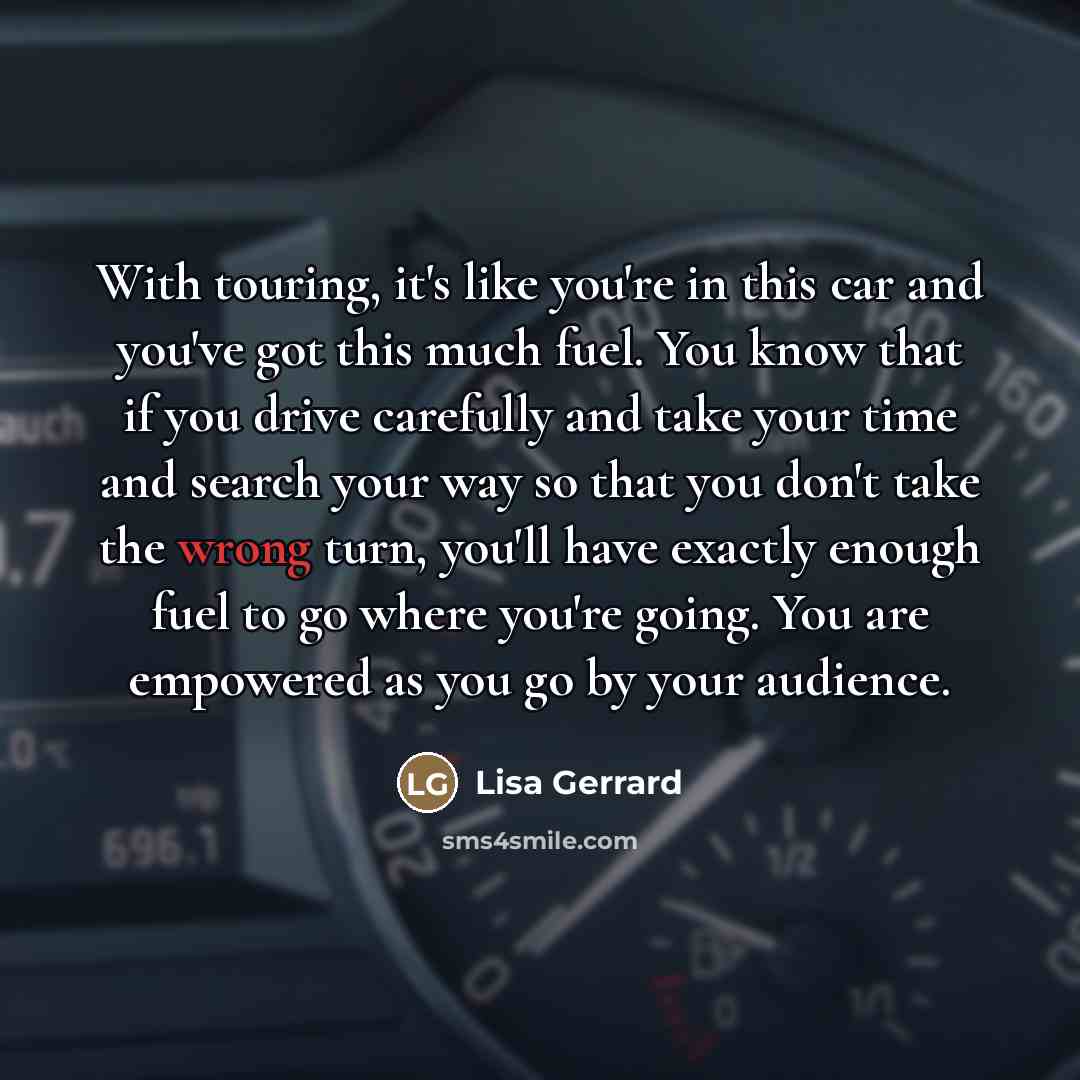 “With touring, it's like you're in this car and you've…” quote by Lisa Gerrard