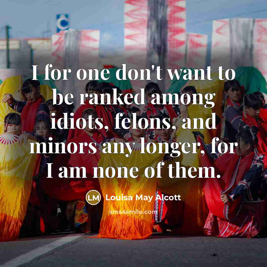“I for one don't want to be ranked among idiots,…” quote by Louisa May Alcott