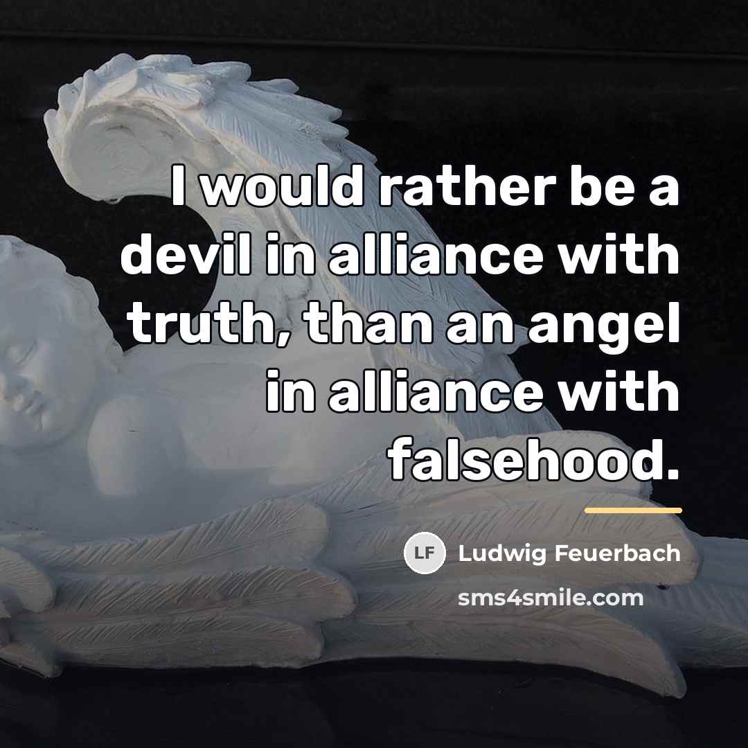“I would rather be a devil in alliance with truth,…” quote by Ludwig Feuerbach