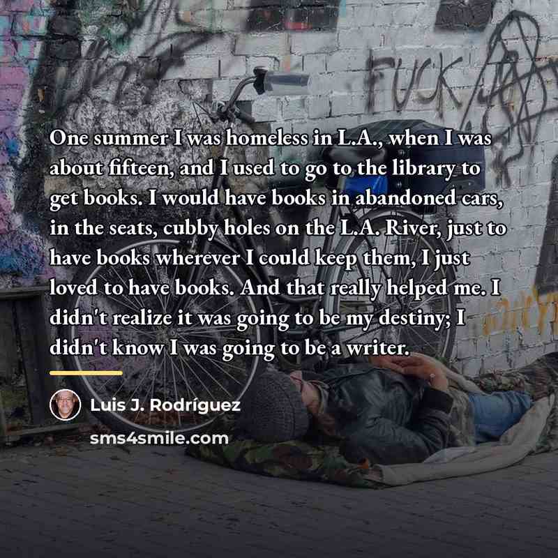 “One summer I was homeless in L.A., when I was…” quote by Luis J. Rodriguez