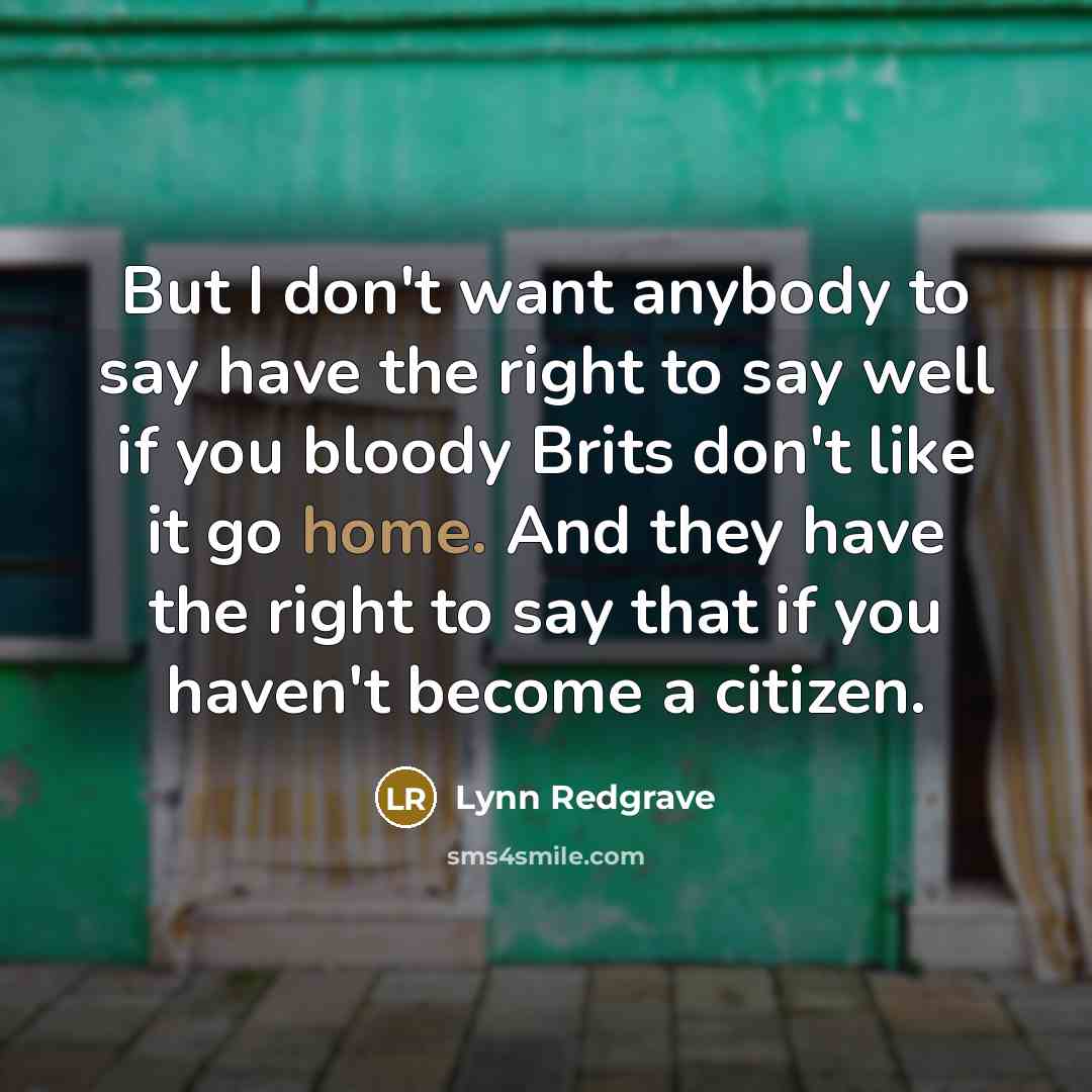 “But I don't want anybody to say have the right…” quote by Lynn Redgrave