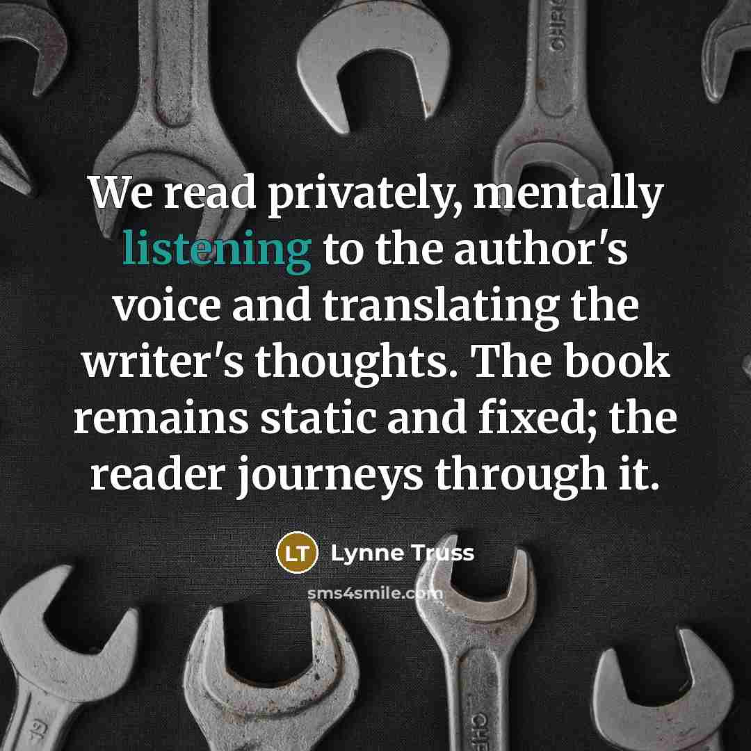 “We read privately, mentally listening to the author's voice and…” quote by Lynne Truss