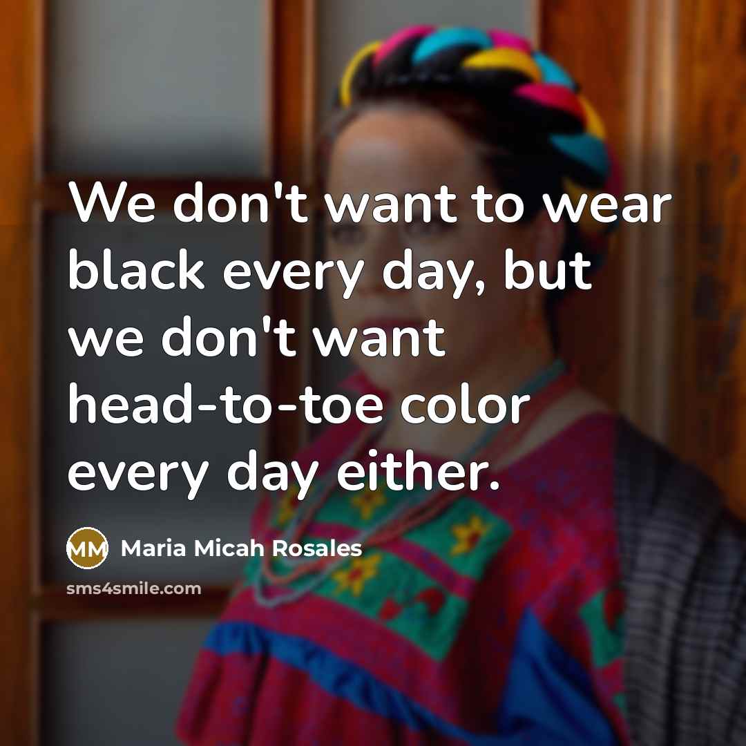“We don't want to wear black every day, but we…” quote by Maria Micah Rosales