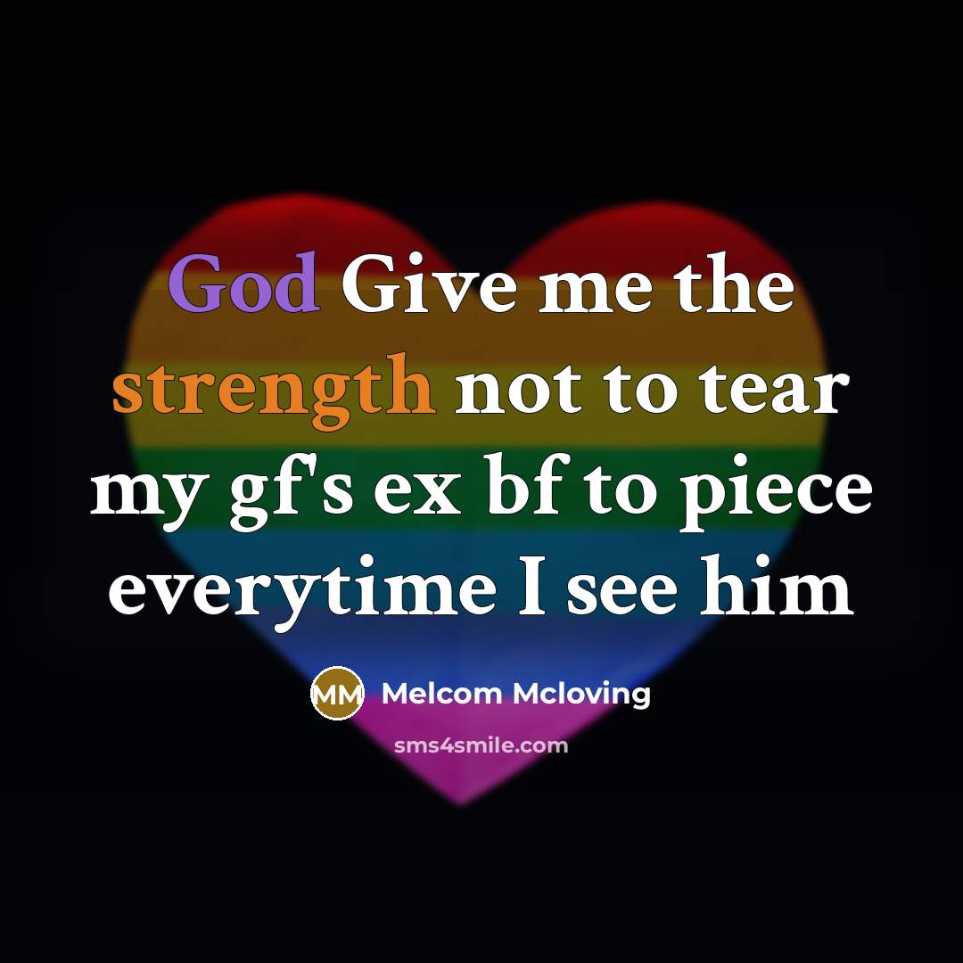 “God Give me the strength not to tear my gf's ex bf to piece everytime I see him” quote by Melcom Mcloving