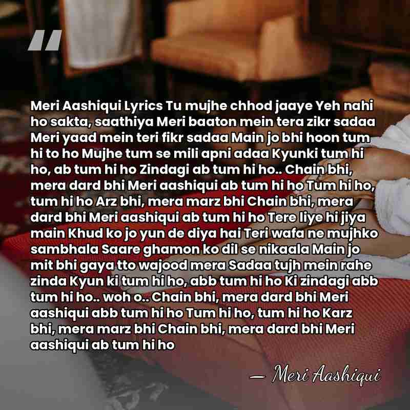 Meri Aashiqui Lyrics Tu mujhe chhod jaaye Yeh nahi ho sakta, saathiya&hellip; - Meri Aashiqui