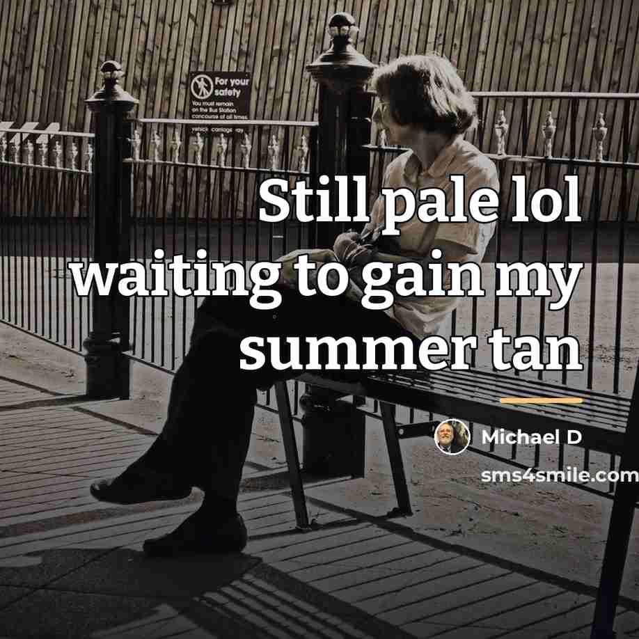 “Still pale lol waiting to gain my summer tan…” quote by Michael D