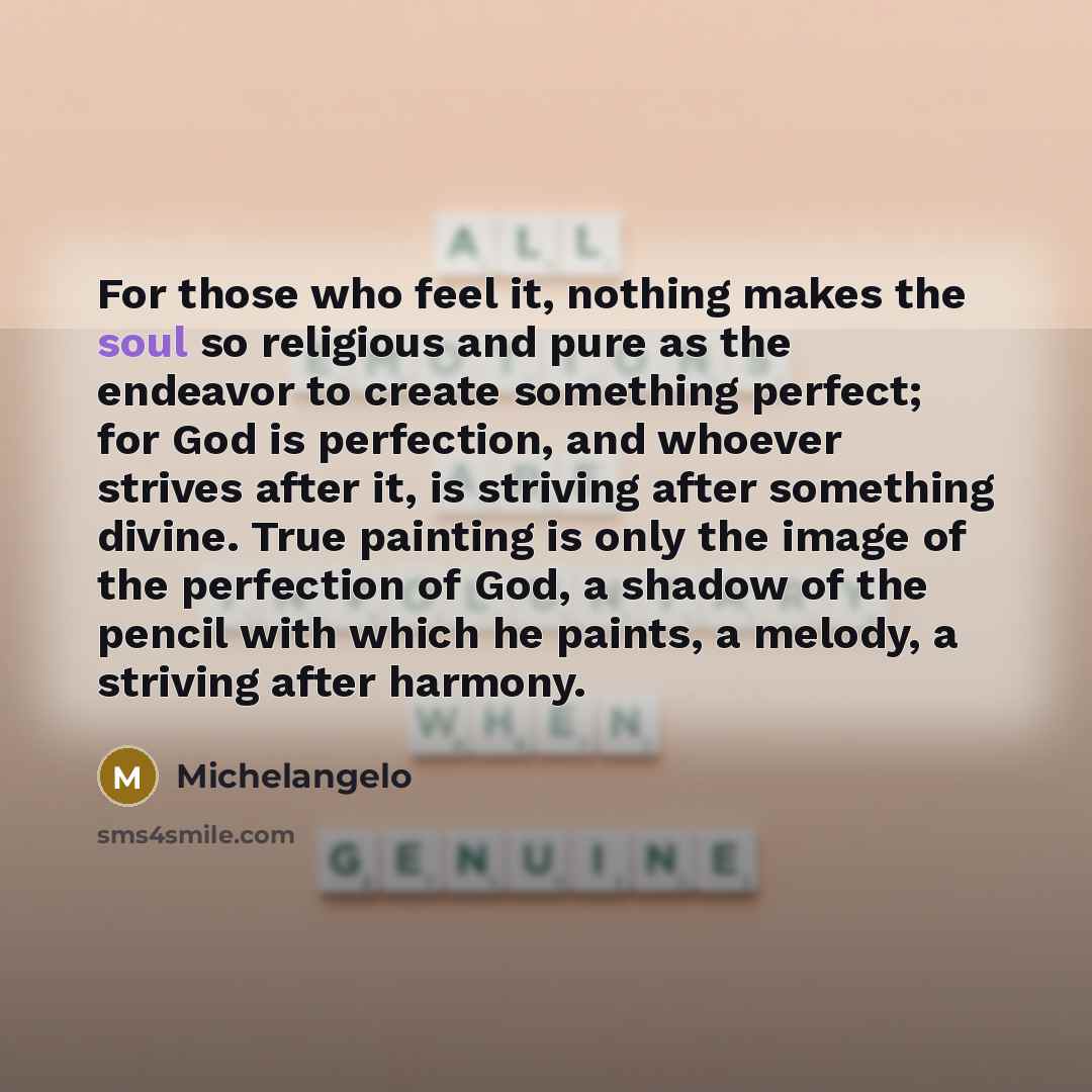 “For those who feel it, nothing makes the soul so…” quote by Michelangelo