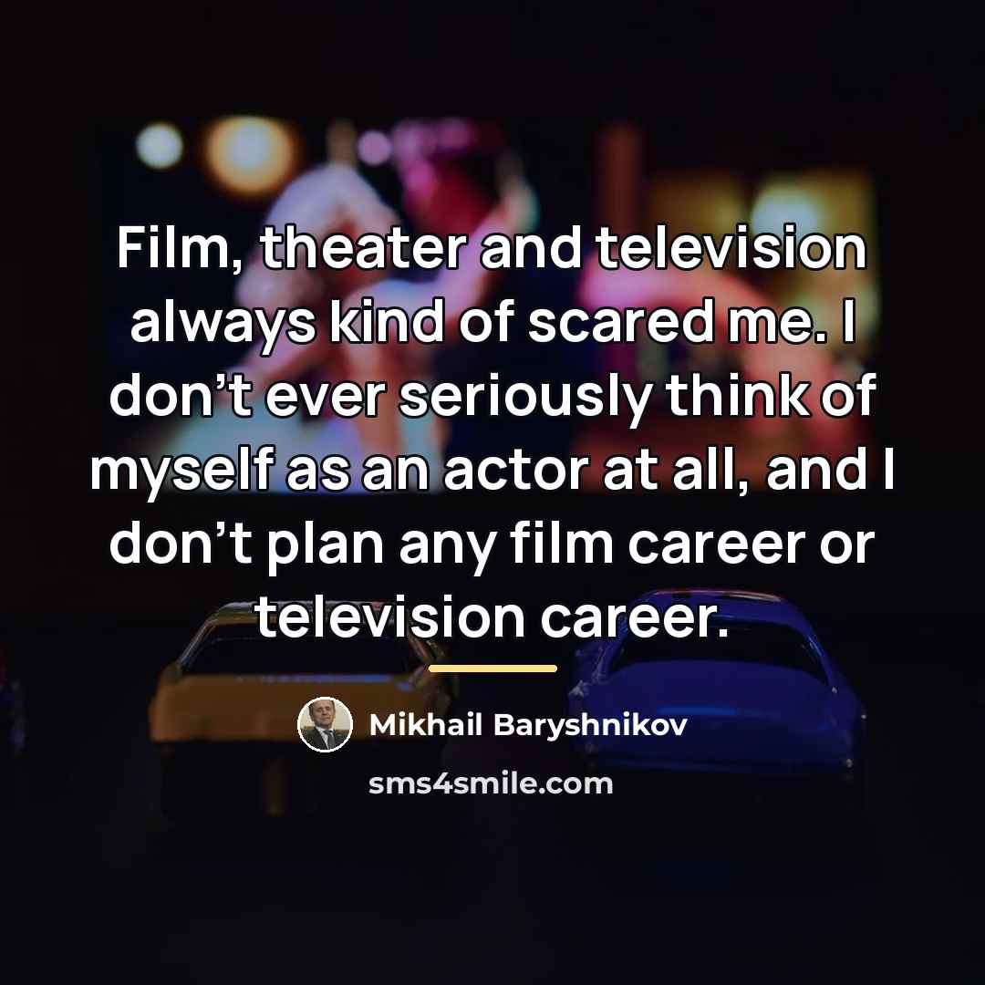 “Film, theater and television always kind of scared me. I…” quote by Mikhail Baryshnikov