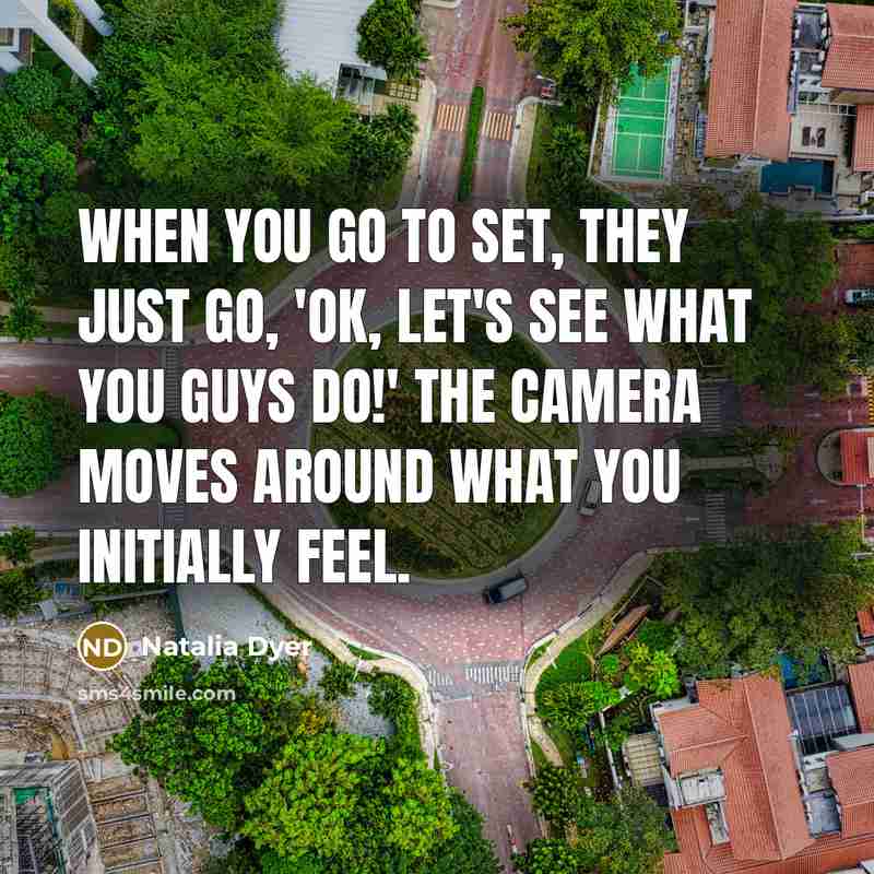 “When you go to set, they just go, 'OK, let's…” quote by Natalia Dyer