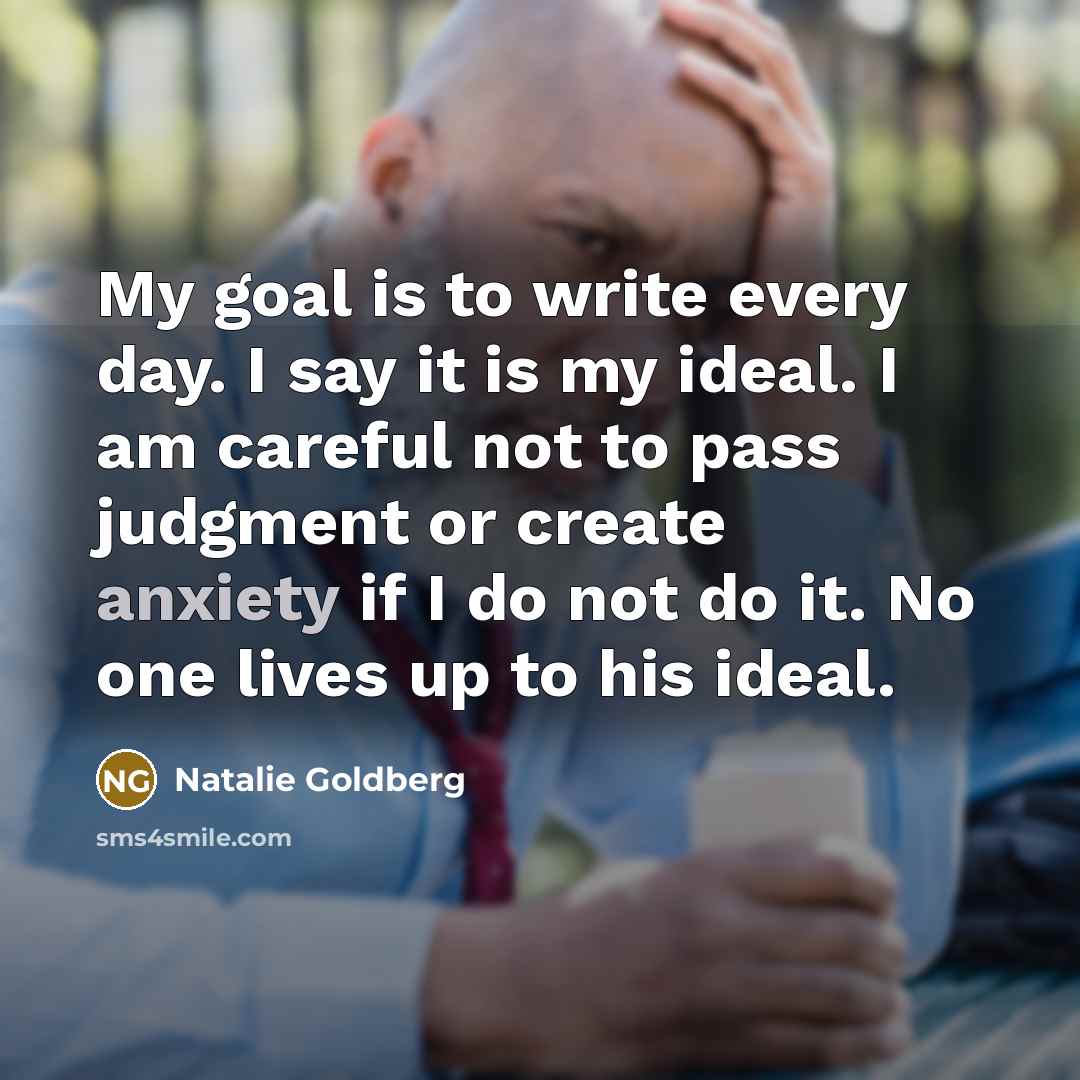 “My goal is to write every day. I say it…” quote by Natalie Goldberg