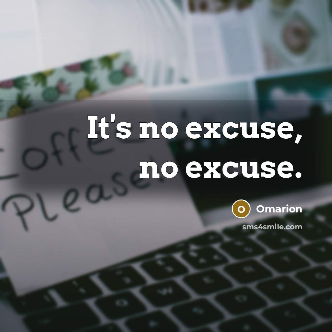 “It's no excuse, no excuse.” quote by Omarion