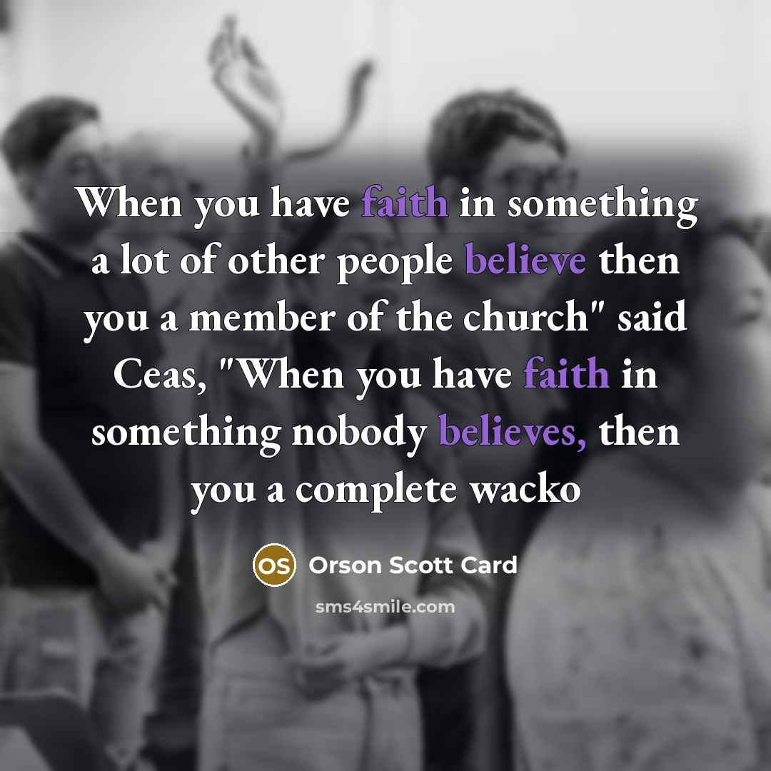 “When you have faith in something a lot of other…” quote by Orson Scott Card