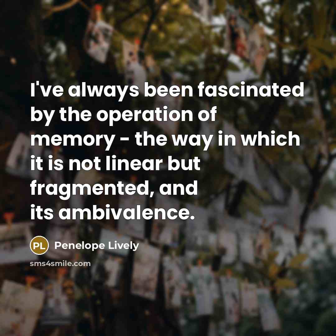“I've always been fascinated by the operation of memory -…” quote by Penelope Lively