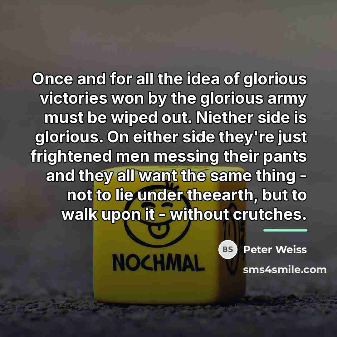 “Once and for all the idea of glorious victories won…” quote by Peter Weiss