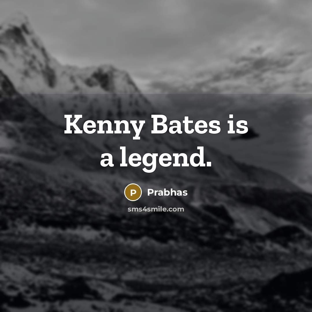 “Kenny Bates is a legend.…” quote by Prabhas