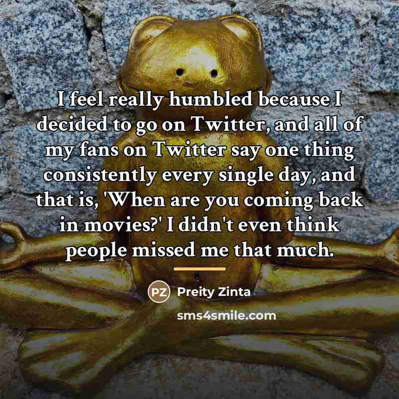 “I feel really humbled because I decided to go on…” quote by Preity Zinta