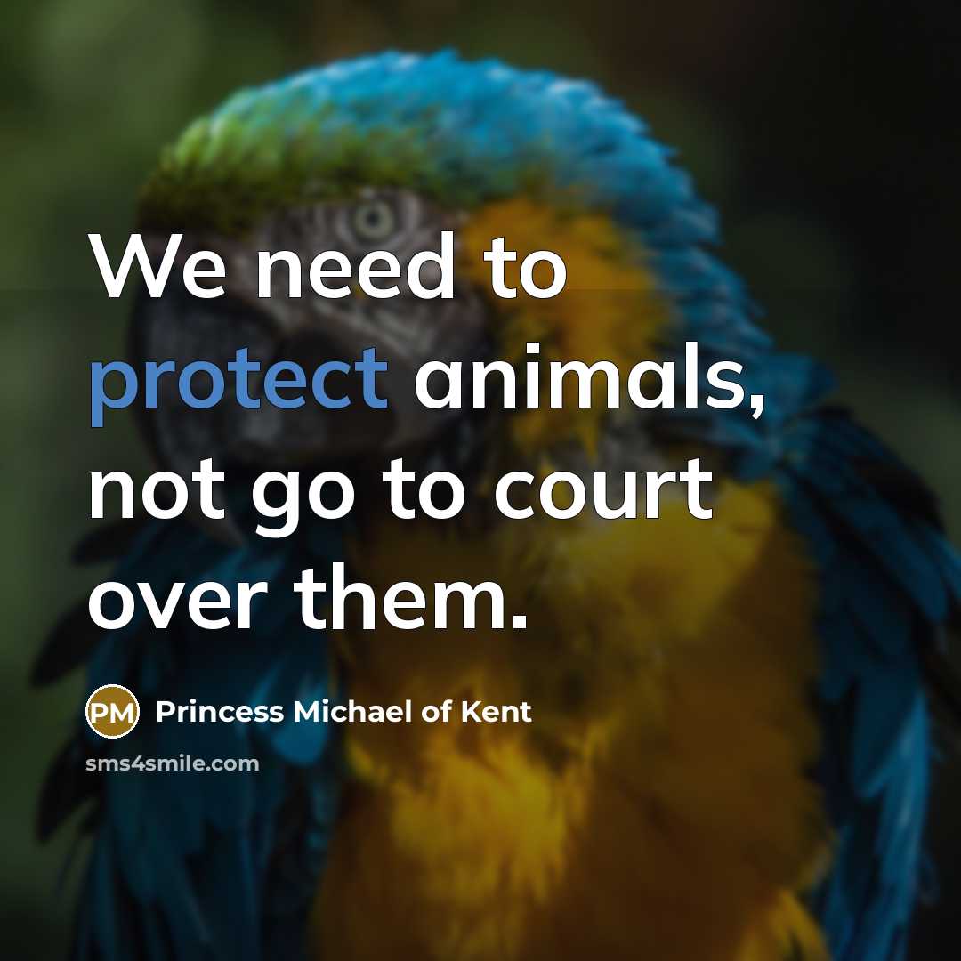 “We need to protect animals, not go to court over…” quote by Princess Michael of Kent