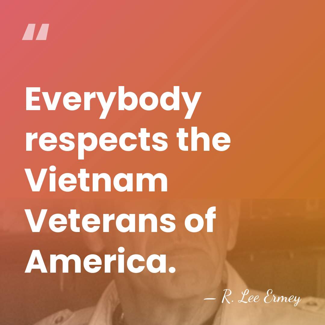 Everybody respects the Vietnam Veterans of America. - R. Lee Ermey