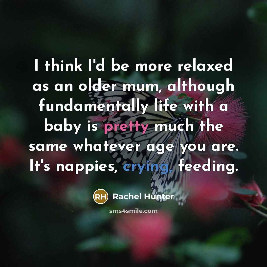 “I think I'd be more relaxed as an older mum,…” quote by Rachel Hunter