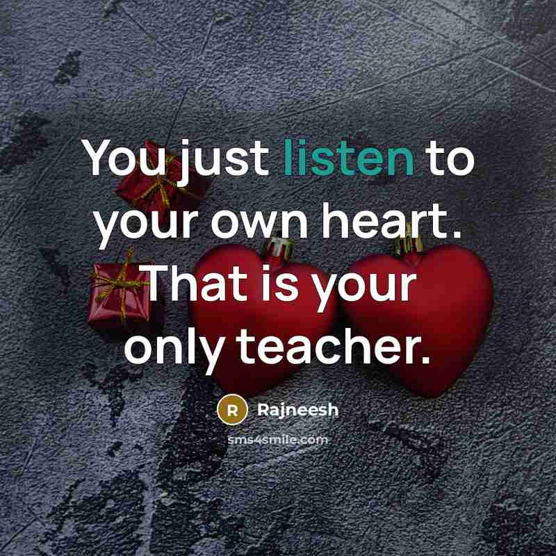 “You just listen to your own heart. That is your…” quote by Rajneesh