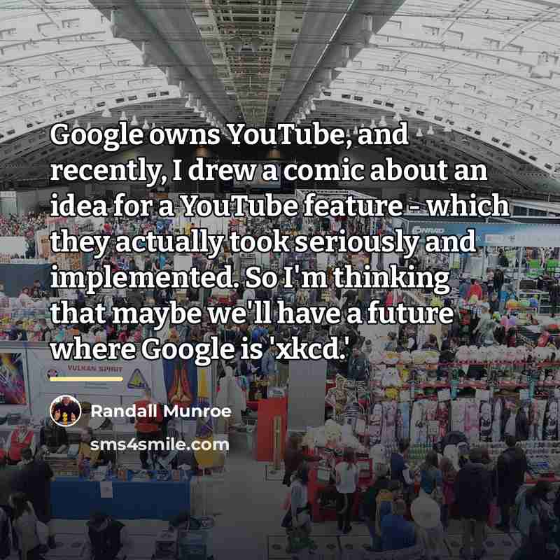 “Google owns YouTube, and recently, I drew a comic about…” quote by Randall Munroe