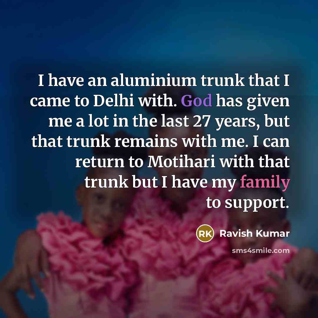“I have an aluminium trunk that I came to Delhi…” quote by Ravish Kumar