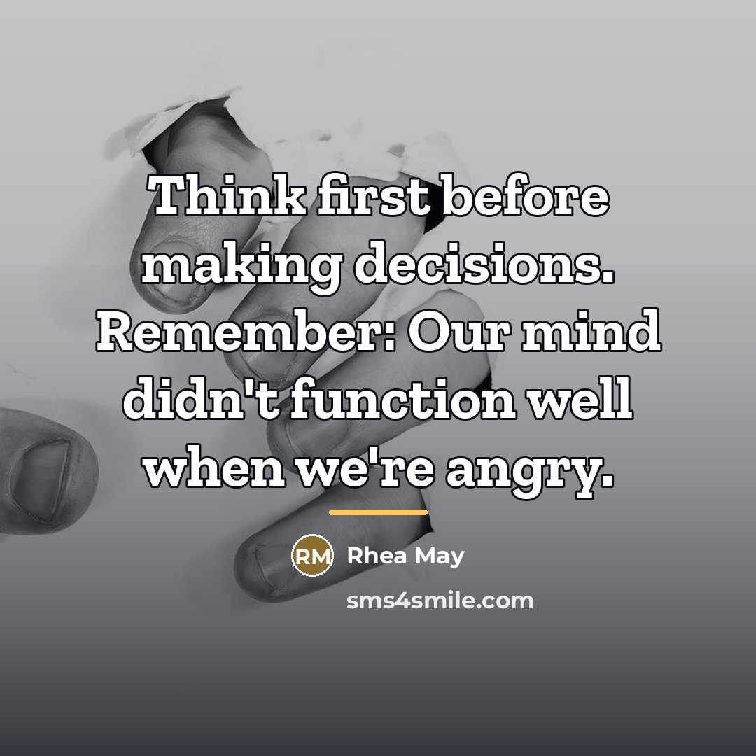“Think first before making decisions. Remember: Our mind didn't function…” quote by Rhea May